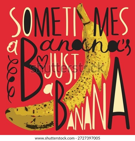 Vector banner with the humorous slogan sometimes a banana’s just a banana. Image banana with erotic undertones .A yellow skinned banana. Pop art style. No ai