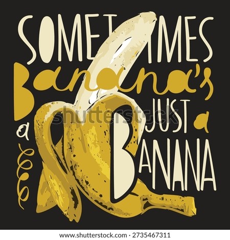 Vector banner with the humorous slogan sometimes banana is just a banana. Image peeled banana with erotic undertones. .A yellow skinned banana. Pop art style. No ai. 