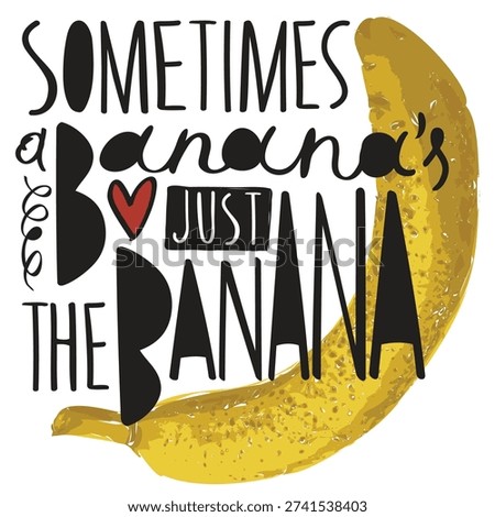 Vector banner with the humorous slogan "sometimes its just the banana". Image banana with erotic undertones. A yellow skinned banana. Pop art style. No ai.