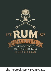 Vector banner with the inscription Rum and the words Time to drink. A human skull and crossbones on a black background in grunge style. Good people drink good rum.