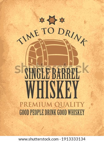Vector banner with inscription Single barrel whiskey, and the words Time to drink. Vintage illustration with a big wooden barrel of whiskey on an old paper background. Good people drink good whiskey