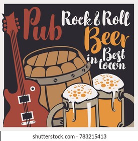 Vector banner with inscriptions Rock-n-roll pub, best beer in town. Illustration with a wooden barrel, an electric guitar and a full beer glasses with froth