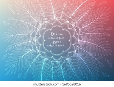 Vector banner with inspirational phrase, horizontal format; Spiritual sacred geometry; Mandala framed of plants and palm leaves on gradient background; Yoga, mindfulness meditation and relax.