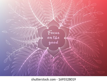 Vector banner with inspirational phrase, horizontal format; Spiritual sacred geometry; Mandala framed of plants and palm leaves on gradient background; Yoga, mindfulness meditation and relax.