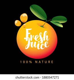 Vector banner or label with a ripe juicy orange, green leaves, juice drops and a calligraphic inscription Fresh juice on a black background
