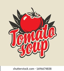 Vector banner, logo or emblem for tomato soup. Decorative illustration with a red calligraphic inscription, a ripe tomato and leaves in retro style