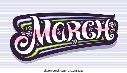 Vector banner for March, dark tag with curly calligraphic font, decorative art flourishes and pale cartoon flowers, greeting card with unique swirly hand written lettering march on grey background.