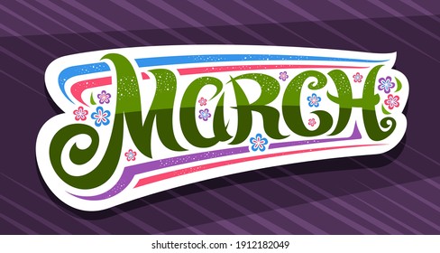 Vector banner for March, white badge with curly calligraphic font, decorative art flourishes and colorful cartoon flowers, greeting card with swirly hand written lettering march on purple background.