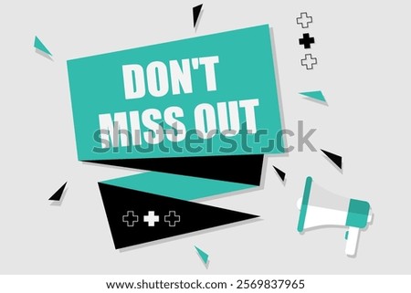 Vector banner. Megaphone with don't miss out speech bubble. Loudspeaker. Banner for business, marketing. Banner design vector illustration.