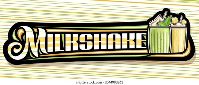 Vector banner for Milkshake, black decorative sign board with illustration of green cold cocktail with garnish and yellow milk shake with straw, add voucher with unique lettering for word milkshake.