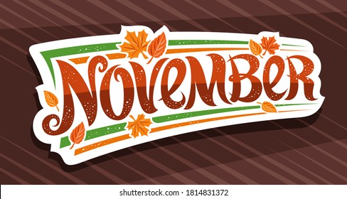 Vector banner for November, white logo with curly calligraphic font, decorative autumn falling leaves and confetti, greeting card with swirly unique lettering november on brown abstract background.