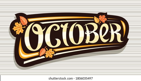 Vector banner for October, black logo with curly calligraphic font, falling autumn leaves and decorative art stripes, greeting card with swirly unique lettering october on gray striped background.
