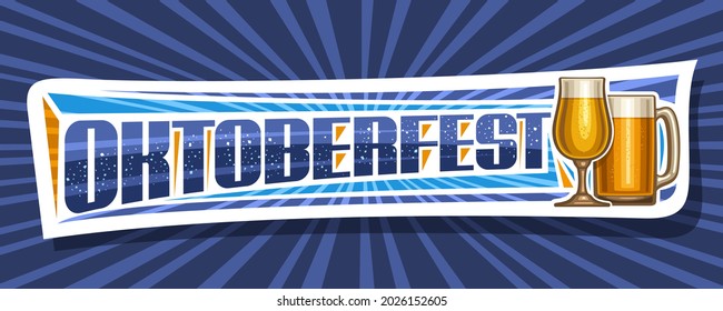 Vector banner for Oktoberfest, white decorative signboard with illustration of full snifter glass and beer mug, coupon with unique brush lettering for word oktoberfest on blue rays of light background