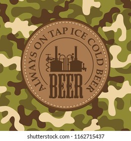 Vector banner on beer theme with a round leather label depicting a brewery production on a background of camouflage fabric. Always on tap ice cold beer