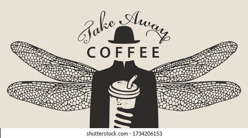 Vector banner on the coffee theme with the words Take away coffee. Creative illustration with a Cup of coffee in the hand of a mysterious man without a face, but wearing a hat with dragonfly wings