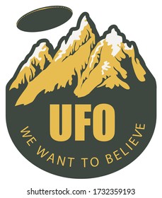 Vector banner on the theme of alien invasion with the words UFO we want to believe. Decorative emblem with a flying saucer hovering over the mountains isolated on a white background