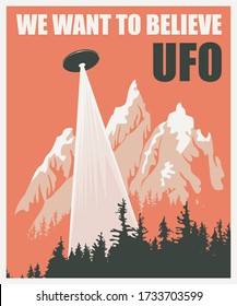 Vector banner on the theme of an alien invasion with the words UFO we want to believe. Decorative illustration of a flying saucer with bright ray hovering over the forest and mountains