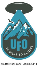 Vector banner on the theme of an alien invasion with the words UFO we want to believe. Decorative shaped emblem with a big flying saucer and a beam aimed at the mountains.
