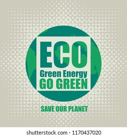 Vector banner on the theme of environmental protection and ecology of planet. Go Green Eco Concept against the backdrop of the planet Earth. Green energy