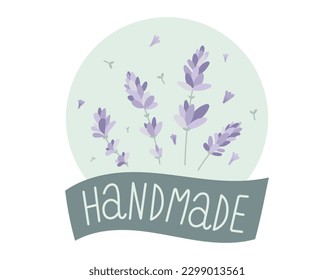 Vector banner or round decorative sticker with lettering inscription handmade . Natiral Lavender sprigs with flowers, isolated design element for packaging in flat style.