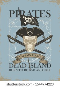 Vector banner with skull, crossed sabers, pirate flag and words Pirates Dead Island, Born to be free. Illustration on the theme of travel, military adventure and battles on the background of old map