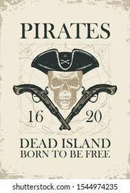 Vector banner with skull in pirate hat, crossed pistols and words Pirates Dead Island, Born to be free. Illustration on the theme of travel, military adventure and battles on the background of old map