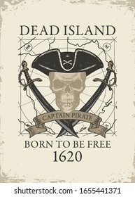 Vector banner with skull, pirate hat, crossed sabers and words Dead Island, Born to be free. Illustration on the theme of travel, military adventure and battles on the background of old map