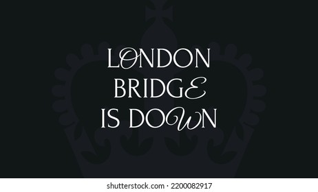 Vector banner with the slogan London bridge is down on a black background with a crown on the occasion of the death of the Queen of Great Britain. September 8, 2022