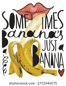 Vector banner with slogan sometimes banana is just a banana and mouth or lips. Image peeled banana with erotic undertones. .A yellow skinned banana. Pop art style. No ai. 
