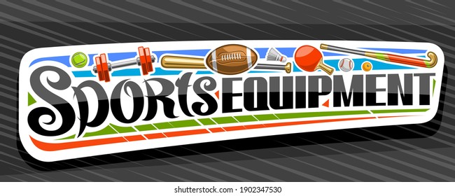 Vector banner for Sports Equipment, white decorative sign board for sporting goods store with colorful illustrations of many diverse game accessories, unique brush lettering for words sports equipment