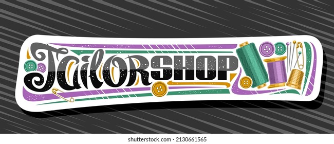 Vector banner for Tailor Shop, decorative cut paper tag with set of sewing tools and colorful buttons, horizontal sign board for menswear boutique with unique brush lettering for words tailor shop