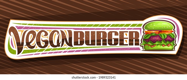 Vector banner for Vegan Burger, horizontal sign board with illustration of burger with fried red patty and vegetables in green bun, decorative coupon with unique brush lettering for words vegan burger