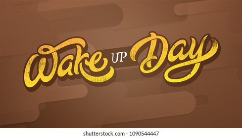 Vector banner with Wake up Day lettering on abstract dark brown background. Vintage vector lettering. Template for printing on T-shirt, hoodie, notepad, cloth, poster, banner, postcard, sketchbook.