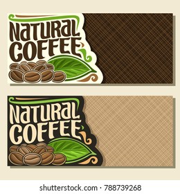 Vector banners for Coffee with copy space, horizontal layouts with heap of roasted dark coffee beans for energy drink, pile of robusta seeds and original decorative typeface for title natural coffee.
