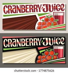 Vector banners for Cranberry Juice with copyspace, decorative horizontal layouts with illustration of berry drink in glass, cartoon cranberries with leaves, unique lettering for words cranberry juice.