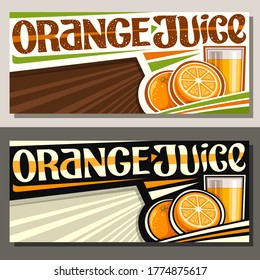 Vector banners for Orange Juice with copy space, horizontal layouts with illustration of fruit drink in glass, 2 cartoon oranges and unique brush lettering for words orange juice on striped background