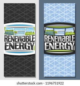 Vector banners for Renewable Energy, leaflet with array solar panels, water flowing in reservoir, windfarm with windturbines on summer field, original futuristic type for lettering - renewable energy.