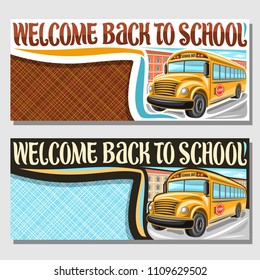 Vector banners for School Bus with copy space, orange empty schoolbus awaiting junior students, cartoon bus on background of college building with original typeface for words welcome back to school.