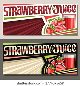 Vector banners for Strawberry Juice with copyspace, decorative horizontal layouts with illustration of berry drink in glass, strawberries with leaves, unique lettering for words strawberry juice.