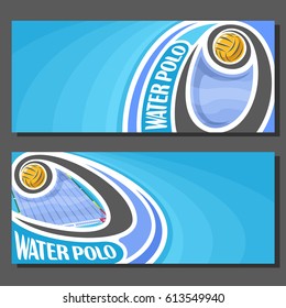 Vector banners for Water Polo game: water polo ball flying on curve above waterpolo swimming pool, 2 tickets to sporting tournament with empty field for title text on turquoise abstract background.