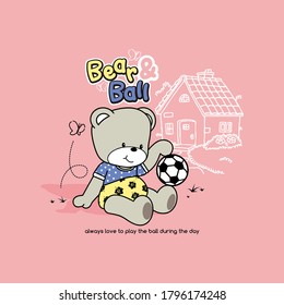vector of bear and ball, cute bear, vector animal, always love to play the ball during the day, cute animal for t shirt
