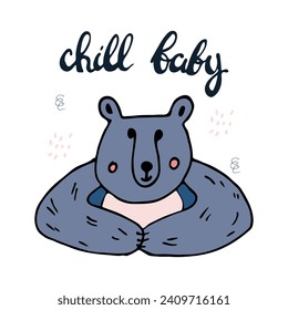 Vector bear sitting with his paws folded in front of him and the phrase "chill baby." Scrapbook element in hand drawn style. Art poster for a children's room.