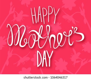 Vector beautiful card with lettering happy mother's day on pink background and flowers silhouettes