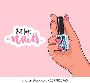 Vector Beautiful female hands holds nail polish bottle. Handwritten lettering about nails and manicure. Inspiration quote for beauty salon, print, decorative card. But first, nails.