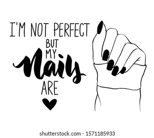 Vector Beautiful woman hands. Handwritten lettering about nails and manicure. Inspiration quote for beauty salon, print, decorative card. Black and white.