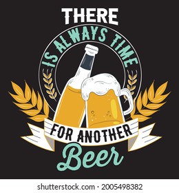 Vector beer t-shirt design for beer lover's . There is always time for another beer.