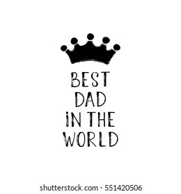 Vector Best Dad in the World phrase with a hand drawn crown. Congratulations card. Holiday poster template.