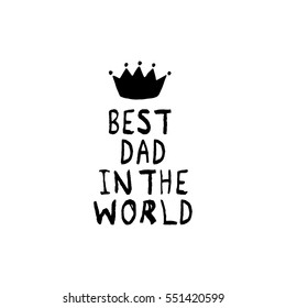 Vector Best Dad in the World phrase with a hand drawn crown. Congratulations card. Holiday poster template.