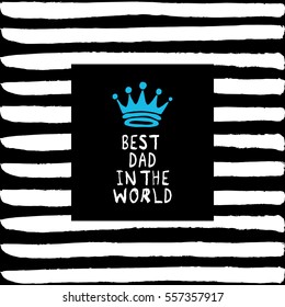 Vector Best Dad in the World phrase with a hand drawn crown. Congratulations card. Holiday poster template with paint texture.
Vector illustration to Father's day.