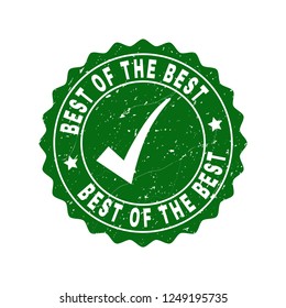 Vector Best of the Best grunge stamp seal with tick inside. Green Best of the Best sign with distress surface. Round rubber stamp imprint.